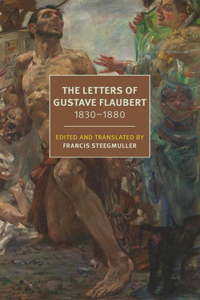 The Letters of Gustave Flaubert : 1830-1880