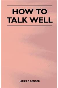 How to Talk Well