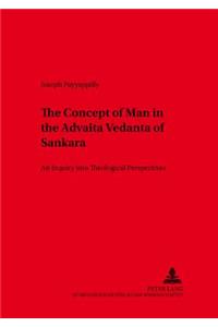 The Concept of Man in the Advaita Vedanta of Sankara: An Inquiry Into Theological Perspectives