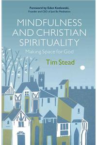 Mindfulness and Christian Spirituality: Making Space for God