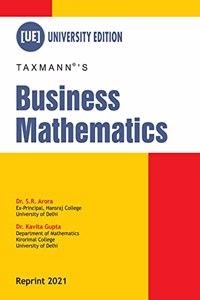 Taxmann's Business Mathematics ? Presenting an integrated view of theory & application of the basic concepts of mathematics in a simple, systematic & comprehensive manner with multiple illustrations [Paperback] Dr. S. R. Arora and Dr. Kavita Gupta