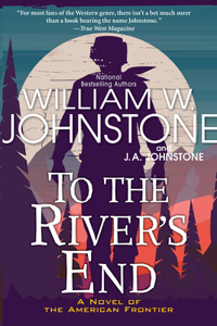 To the River's End: A Thrilling Western Novel of the American Frontier