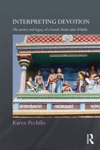 Interpreting Devotion: The Poetry and legacy of a Female Bhakti Saint of India