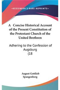 A Concise Historical Account of the Present Constitution of the Protestant Church of the United Brethren: Adhering to the Confession of Augsburg (18