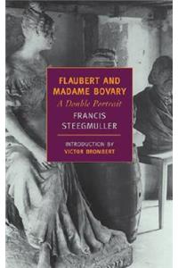 Flaubert and Madame Bovary: A Double Portrait