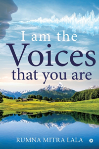 I Am the Voices that You Are