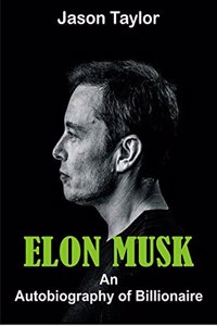 ELON MUSK: An Autobiography of Billionaire