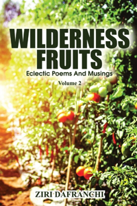 Wilderness Fruits: Eclectic Poems And Musings (Volume 2)