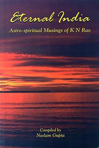 Eternal India - Astro Spritual Musings of K N Rao