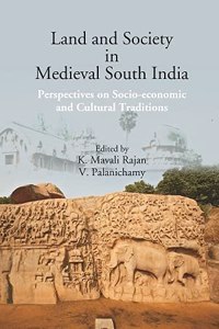 Land and Society in Medieval South India: Perspectives on Socio-economic and Cultural Traditions