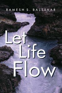 Let Life Flow: Meeting The Challenges Of Daily Living In A Calm, Peaceful Way