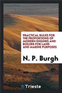 Practical Rules for the Proportions of Modern Engines and Boilers for Land ...