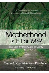 Motherhood - Is It for Me?: Your Step-by-Step Guide to Clarity