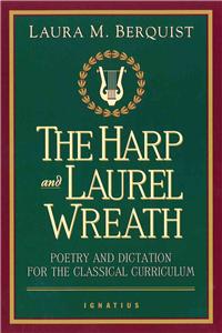 Harp and Laurel Wreath: Poetry and Dictation for the Classical Curriculum