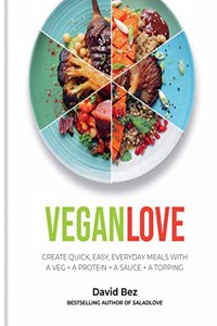 Vegan Love: Create Quick, Easy, Everyday Meals with a Veg + a Protein + a Sauce + a Topping