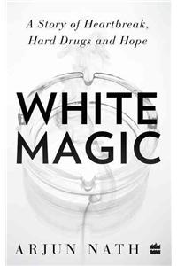 White Magic: A Story of Heartbreak, Hard Drugs and Hope