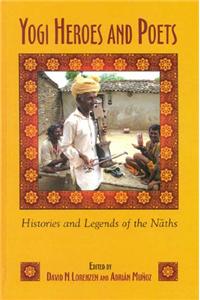 Yogi Heroes and Poets: Histories and Legends of the Naths