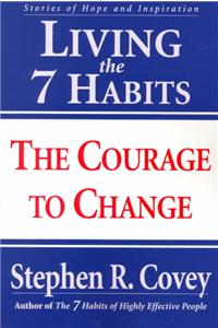 Living the 7 Habits: The Courage to Change