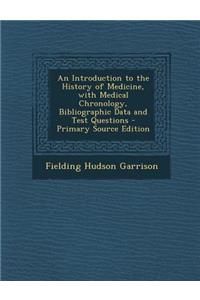 An Introduction to the History of Medicine, with Medical Chronology, Bibliographic Data and Test Questions - Primary Source Edition