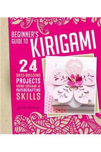 Origami + Papercrafting = Kirigami: 24 Skill-Building Projects Using Origami & Papercrafting Skills