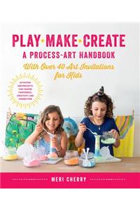 Play, Make, Create, a Process-Art Handbook