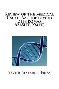 Review of the Medical Use of Azithromycin (Zithromax, Azasite, Zmax)