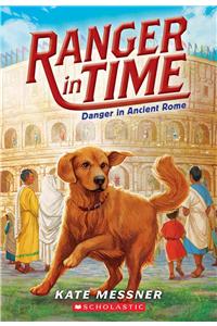 Danger in Ancient Rome (Ranger in Time #2): Volume 2