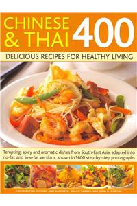 Chinese & Thai 400: Delicious Recipes for Healthy Living: Tempting, Spicy and Aromatic Dishes from South-East Asia, Adapted Into No-Fat and Low-Fat Versions, Shown in 1600 Step-By-Step Photographs