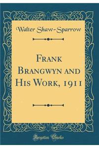 Frank Brangwyn and His Work, 1911 (Classic Reprint)