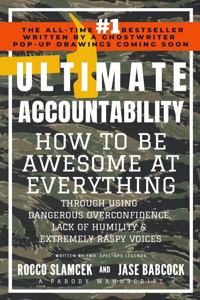 Ultimate Accountability: How to Be Awesome at Everything Through Using Dangerous Overconfidence, Lack of Humility & Extremely Raspy Voices