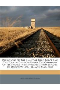 Operations Of The Juanpore Field Force And The Fourth Division