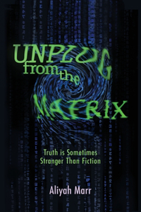 Unplug From the Matrix: Truth is Sometimes Stranger Than Fiction