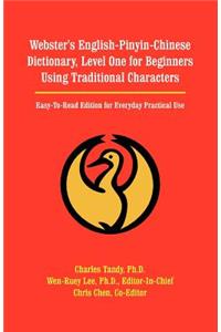 Webster's English-Pinyin-Chinese Dictionary, Level One for Beginners Using Traditional Characters: Easy-To-Read Edition for Everyday Practical Use