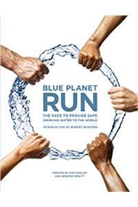 Blue Planet Run: The Race to Provide Safe Drinking Water to the World