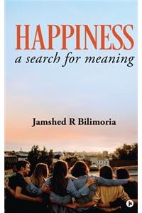 Happiness: a search for meaning