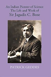 Indian Pioneer of Science: The life and Work of Sir Jagadish C Bose