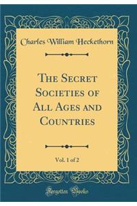 The Secret Societies of All Ages and Countries, Vol. 1 of 2 (Classic Reprint)