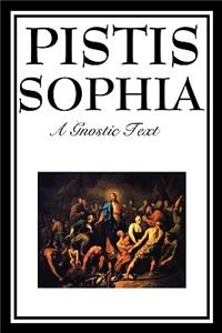 Pistis Sophia: The Gnostic Text of Jesus, Mary, Mary Magdalene, Jesus, and His Disciples