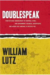 Doublespeak: From "Revenue Enhancement" to "Terminal Living, How Government, Business, Advertisers, and Other Use Language to Deceive You