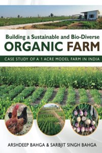 Building a Sustainable and Bio-Diverse Organic Farm - Case Study of a 1 Acre Model Farm in India (Color)