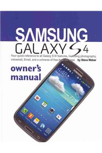 Samsung Galaxy S4 Owner's Manual: Your Quick Reference to All Galaxy S IV Features, Including Photography, Voicemail, Email, and a Universe of Free an