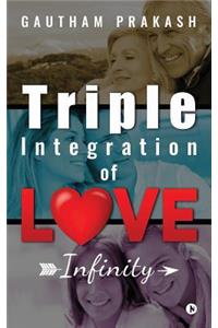 Triple Integration of Love: Infinity