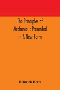 principles of mechanics: presented in a new form