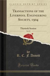 Transactions of the Liverpool Engineering Society, 1904, Vol. 25: Thirtieth Session (Classic Reprint)