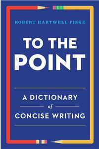 To the Point: A Dictionary of Concise Writing