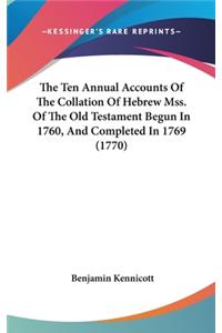 The Ten Annual Accounts Of The Collation Of Hebrew Mss. Of The Old Testament Begun In 1760, And Completed In 1769 (1770)