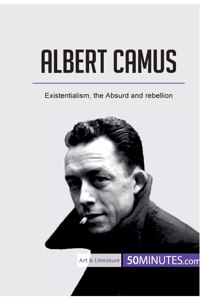 Albert Camus: Existentialism, the Absurd and rebellion