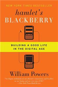 Hamlet's Blackberry: Building a Good Life in the Digital Age