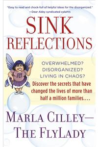 Sink Reflections: Overwhelmed? Disorganized? Living in Chaos? Discover the Secrets That Have Changed the Lives of More Than Half a Million Families...