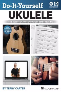Do-It-Yourself Ukulele: The Best Step-By-Step Guide to Start Playing Soprano, Concert, or Tenor Ukulele by Terry Carter with Online Audio and Nearly 7 Hours of Video Lessons